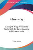 Adventuring: A Story Of A Trip Around The World With Big Game Hunting In Africa And India