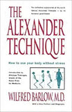 The Alexander Technique: How to Use Your Body Without Stress