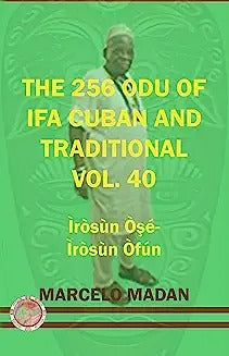 The 256 Odu of Ifa Cuban and Traditional Vol.40 Irosun OŞe-Irosun Ofun