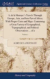 A. de la Motraye's Travels Through Europe, Asia, and Into Part of Africa; With Proper Cutts and Maps. Containing a Great Variety of Geographical, Topo