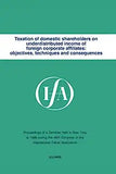 Taxation of Domestic Shareholders on Underdistributed Income of Foreign Corporate Affiliates: Objectives, Techniques and Consequences