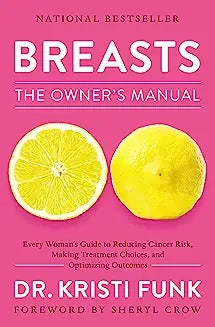 Breasts: The Owner's Manual: Every Woman's Guide to Reducing Cancer Risk, Making Treatment Choices, and Optimizing Outcomes