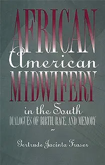 African American Midwifery in the South: Dialogues of Birth, Race, and Memory