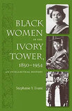 Black Women in the Ivory Tower, 1850-1954: An Intellectual History