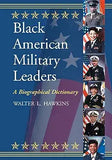 Black American Military Leaders: A Biographical Dictionary