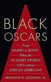 Black Oscars: From Mammy to Minny, What the Academy Awards Tell Us about African Americans