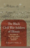 The Black Civil War Soldiers of Illinois: The Story of the Twenty-ninth U.S. Colored Infantry