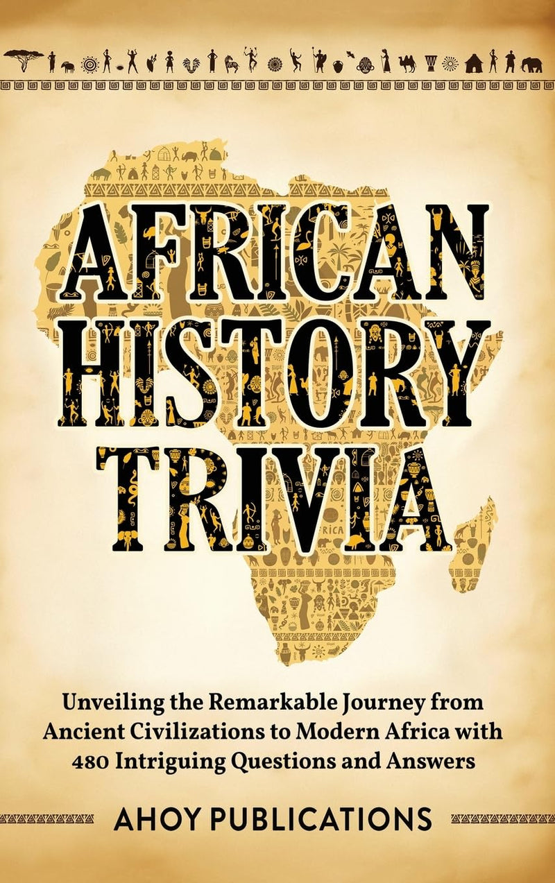 African History Trivia: Unveiling the Remarkable Journey from Ancient Civilizations to Modern Africa with 390 Intriguing Questions and Answers