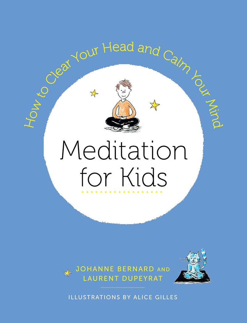 Meditation for Kids : How to Clear Your Head and Calm Your Mind