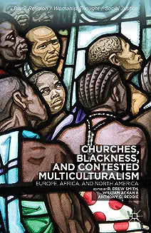 Churches, Blackness, and Contested Multiculturalism: Europe, Africa, and North America (2014)