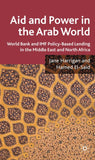Aid and Power in the Arab World: IMF and World Bank Policy-Based Lending in the Middle East and North Africa (2009)