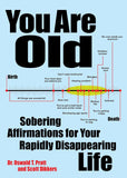 You Are Old : Sobering Affirmations for Your Rapidly Disappearing