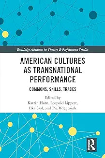 American Cultures as Transnational Performance: Commons, Skills, Traces