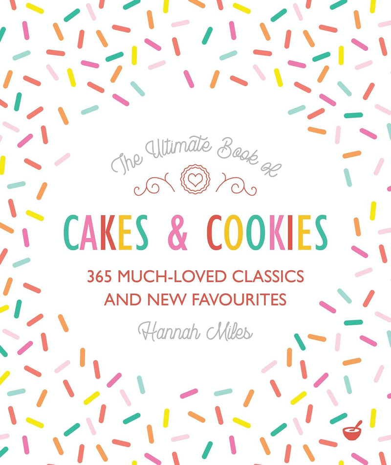 Ultimate Book of Cakes and Cookies: 365 Much-Loved Classics and New Favourites