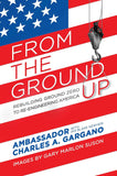 From the Ground Up : Rebuilding Ground Zero to Re-Engineering America