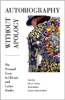 Autobiography Without Apology: The Personal Essay in Chicanx and Latinx Studies