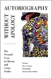 Autobiography Without Apology: The Personal Essay in Chicanx and Latinx Studies