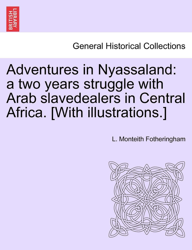 Adventures in Nyassaland: A Two Years Struggle with Arab Slavedealers in Central Africa. [With Illustrations.]