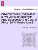 Adventures in Nyassaland: A Two Years Struggle with Arab Slavedealers in Central Africa. [With Illustrations.]
