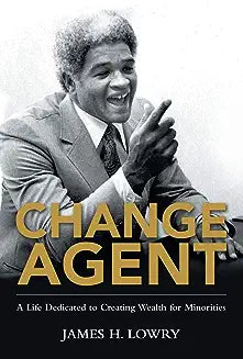 Change Agent: A Life Dedicated to Creating Wealth for Minorities