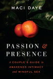 Passion and Presence: Couple's Guide to Awakened Intimacy and Mindful Sex