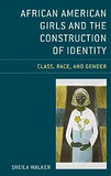 African American Girls and the Construction of Identity: Class, Race, and Gender