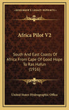 Africa Pilot V2: South And East Coasts Of Africa From Cape Of Good Hope To Ras Hafun (1916)