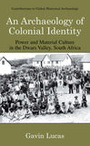 An Archaeology of Colonial Identity: Power and Material Culture in the Dwars Valley, South Africa (2004)