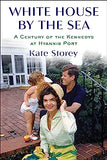 White House by the Sea: A Century of the Kennedys at Hyannis Port