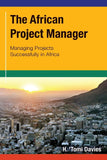 The African Project Manager: Managing Projects Successfully in Africa