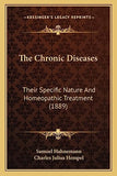 The Chronic Diseases: Their Specific Nature And Homeopathic Treatment (1889)