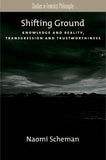 Shifting Ground : Knowledge and Reality, Transgression and Trustworthiness