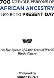 700 Notable Persons of African Ancestry 1400 Bc to Present Day: An Eye-Opener of 3,400 Years of World Black History