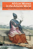 African Women in the Atlantic World: Property, Vulnerability & Mobility, 1660-1880