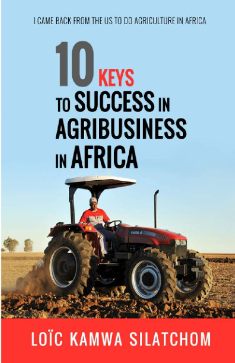 10 keys to success in agribusiness in Africa: I left the USA to do agriculture in Africa