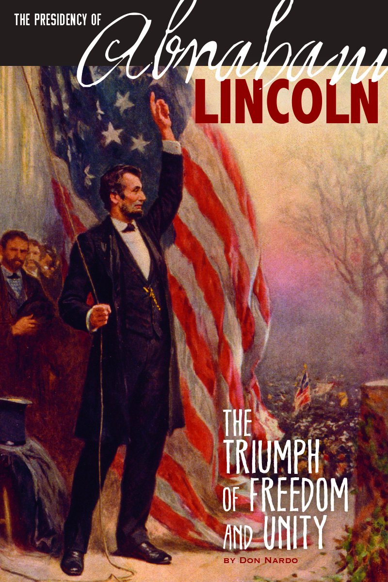 Presidency Of Abraham Lincoln: The Triumph Of Freedom And Unity (Hardcover)