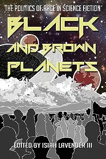 Black and Brown Planets: The Politics of Race in Science Fiction