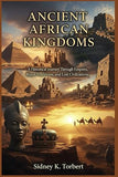 Ancient African Kingdoms: A Historical Journey Through Empires, Royal Traditions, and Lost Civilizations