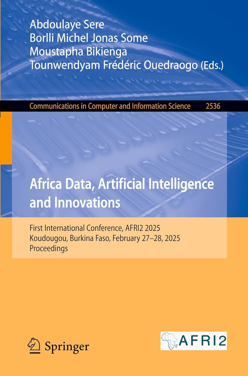 Africa Data, Artificial Intelligence and Innovations: First International Conference, Afri2 2025, Koudougou, Burkina Faso, February 27-28, 2025, Proce