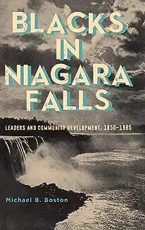 Blacks in Niagara Falls: Leaders and Community Development, 1850-1985