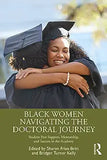 Black Women Navigating the Doctoral Journey: Student Peer Support, Mentorship, and Success in the Academy