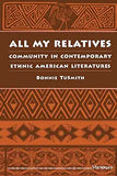 All My Relatives: Community in Contemporary Ethnic American Literatures (Revised)