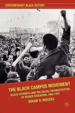 The Black Campus Movement: Black Students and the Racial Reconstitution of Higher Education, 1965-1972 (2012)