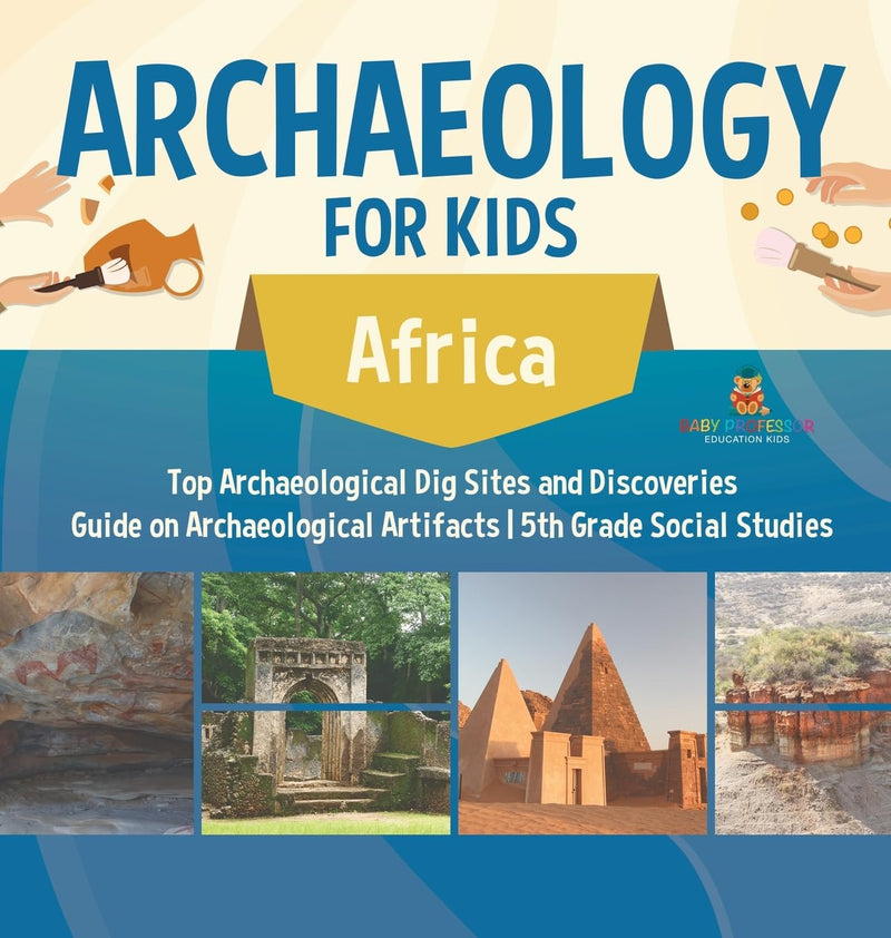 Archaeology for Kids - Africa - Top Archaeological Dig Sites and Discoveries Guide on Archaeological Artifacts 5th Grade Social Studies