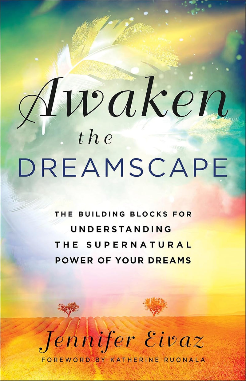 Awaken the Dreamscape: The Building Blocks for Understanding the Supernatural Power of Your Dreams