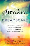 Awaken the Dreamscape: The Building Blocks for Understanding the Supernatural Power of Your Dreams