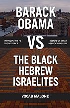 Barack Obama vs The Black Hebrew Israelites: Introduction to the History & Beliefs of 1West Hebrew Israelism