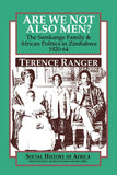 Are We Not Also Men?: The Samkange Family and African Politics in Zimbabwe, 1920-64