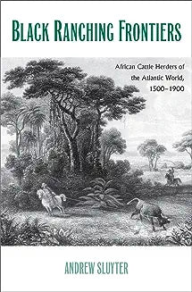 Black Ranching Frontiers: African Cattle Herders of the Atlantic World, 1500-1900