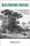 Black Ranching Frontiers: African Cattle Herders of the Atlantic World, 1500-1900